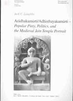 Aradhakamurti/Adhisthayakamurti--Popular Piety, Politics, and the Medieval Jain Temple Portrait