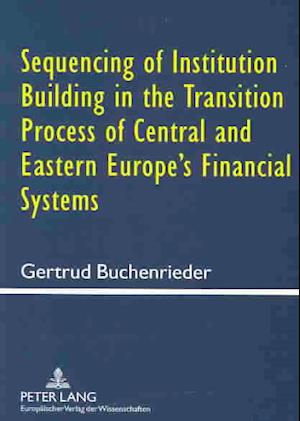 Sequencing of Institution Building in the Transition Process of Central and Eastern Europe's Financial Systems