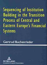 Sequencing of Institution Building in the Transition Process of Central and Eastern Europe's Financial Systems