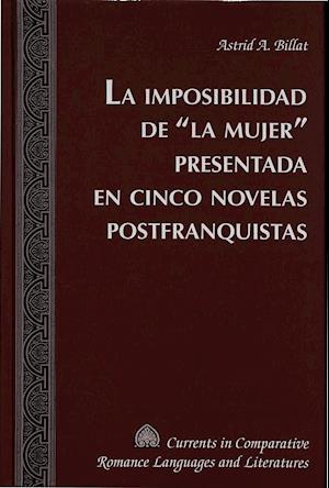 La Imposibilidad de «la Mujer» Presentada En Cinco Novelas Postfranquistas