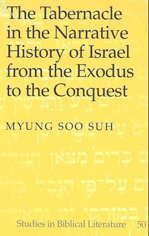 The Tabernacle in the Narrative History of Israel from the Exodus to the Conquest