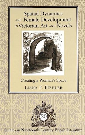 Spatial Dynamics and Female Development in Victorian Art and Novels