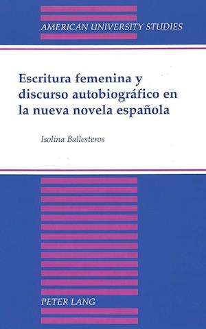Escritura Femenina y Discurso Autobiografico En La Nueva Novela Espanola