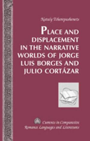 Place and Displacement in the Narrative Worlds of Jorge Luis Borges and Julio Cortazar