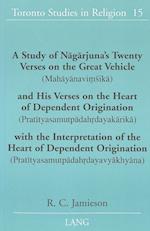 A Study of Nagarjuna's Twenty Verses on the Great Vehicle (Mahayanavimsika) and His Verses on the Heart of Dependent Origination (Pratityasamutpadahrdayakarika) with the Interpretation of the Heart of Dependent Origination (Pratityasamutpadahrdayavyakhyana)