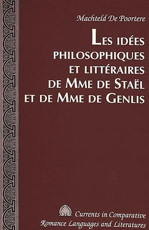 Les Idées Philosophiques Et Littéraires de Mme de Staël Et de Mme de Genlis