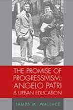 Wallace, J: Promise of Progressivism: Angelo Patri and Urban