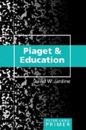 Jardine, D: Piaget and Education Primer