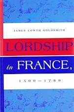 Goldsmith, J: Lordship in France, 1500-1789