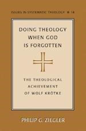 Ziegler, P: Doing Theology When God is Forgotten