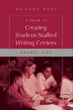 A Guide to Creating Student-Staffed Writing Centers, Grades 6-12