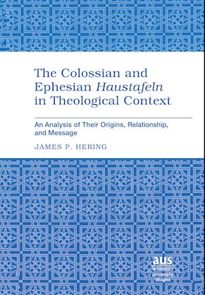 The Colossian and Ephesian «Haustafeln» in Theological Context