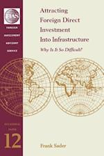 Attracting Foreign Direct Investment Into Infrastructure: Why is It So Difficult? 
