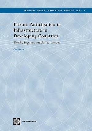 Private Participation in Infrastructure in Developing Countries: Trends, Impacts, and Policy Lessons