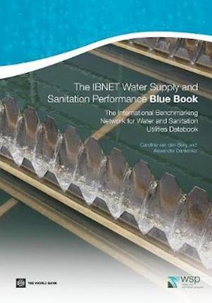 The IBNET Water Supply and Sanitation Performance Blue Book:The International Benchmarking Network for Water and Sanitation Utilities Databook