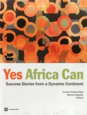 Yes, Africa Can:Success Stories from a Dynamic Continent