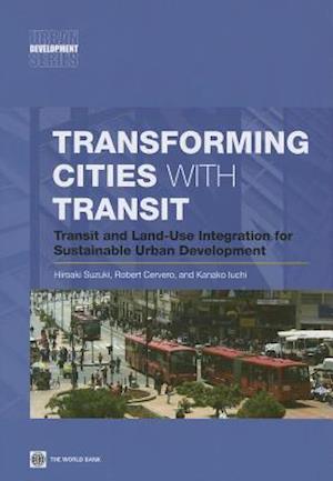 Transforming Cities with Transit: Transit and Land-Use Integration for Sustainable Urban Development