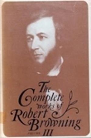 The Complete Works of Robert Browning, Volume III