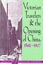 Victorian Travelers and the Opening of China 1842–1907