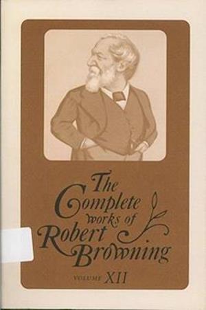 The Complete Works of Robert Browning, Volume XII