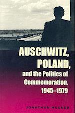 Auschwitz, Poland, and the Politics of Commemoration, 1945–1979