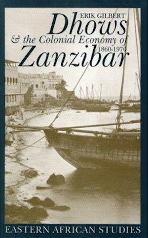 Dhows and the Colonial Economy of Zanzibar, 1860-1970