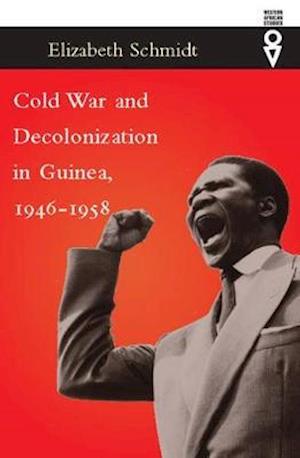 Cold War and Decolonization in Guinea, 1946–1958