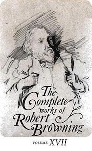 The Complete Works of Robert Browning, Volume XVII