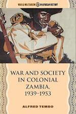 War and Society in Colonial Zambia, 1939–1953