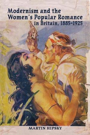 Modernism and the Women's Popular Romance in Britain, 1885-1925