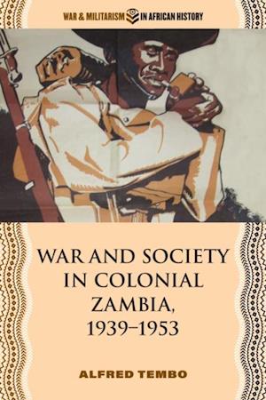 War and Society in Colonial Zambia, 1939–1953