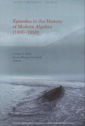 Episodes in the History of Modern Algebra (1800-1950)