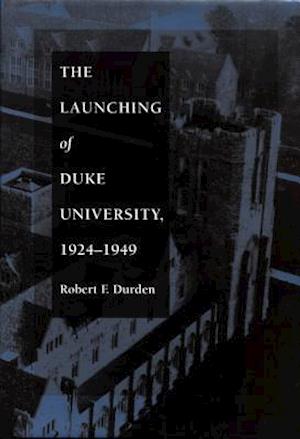 The Launching of Duke University, 1924–1949