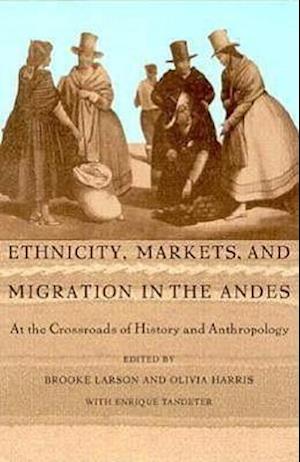 Ethnicity, Markets, and Migration in the Andes