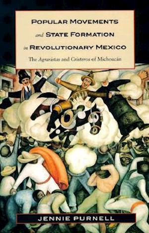 Popular Movements and State Formation in Revolutionary Mexico