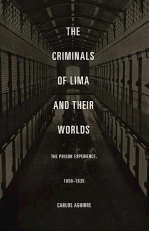 The Criminals of Lima and Their Worlds