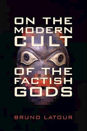 On the Modern Cult of the Factish Gods