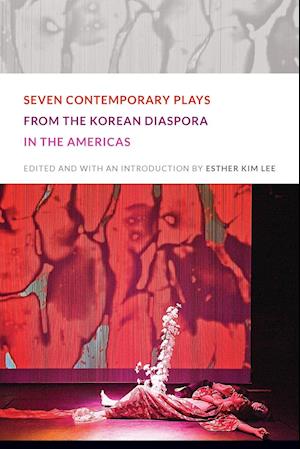 Seven Contemporary Plays from the Korean Diaspora in the Americas