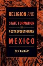 Religion and State Formation in Postrevolutionary Mexico