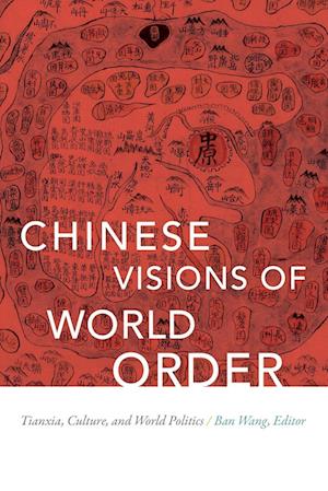 Chinese Visions of World Order