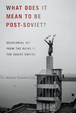 What Does It Mean to Be Post-Soviet?