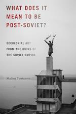 What Does It Mean to Be Post-Soviet?