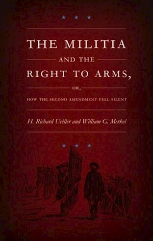 Militia and the Right to Arms, or, How the Second Amendment Fell Silent