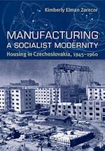 Zarecor, K:  Manufacturing a Socialist Modernity