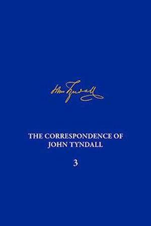Correspondence of John Tyndall, Volume 3, The