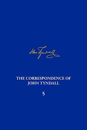 Correspondence of John Tyndall Volume 5, The