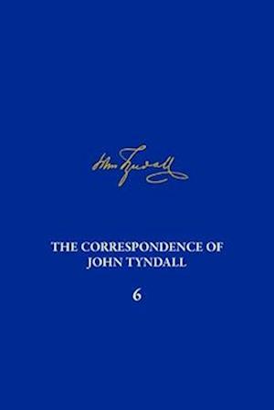 Correspondence of John Tyndall, Volume 6, The