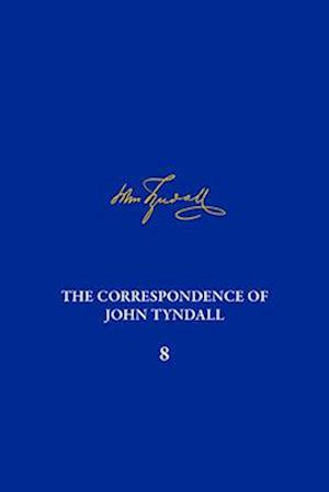 Correpondence of John Tyndall Vol. 8