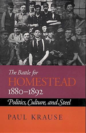 Krause, P:  The Battle for Homestead, 1880-92