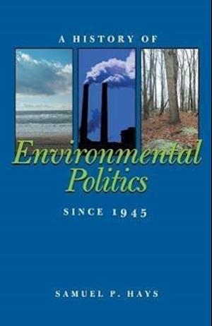 Hays, S:  A History of Environmental Politics Since 1945